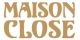 MAISON CLOSE