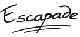 ESCAPADE